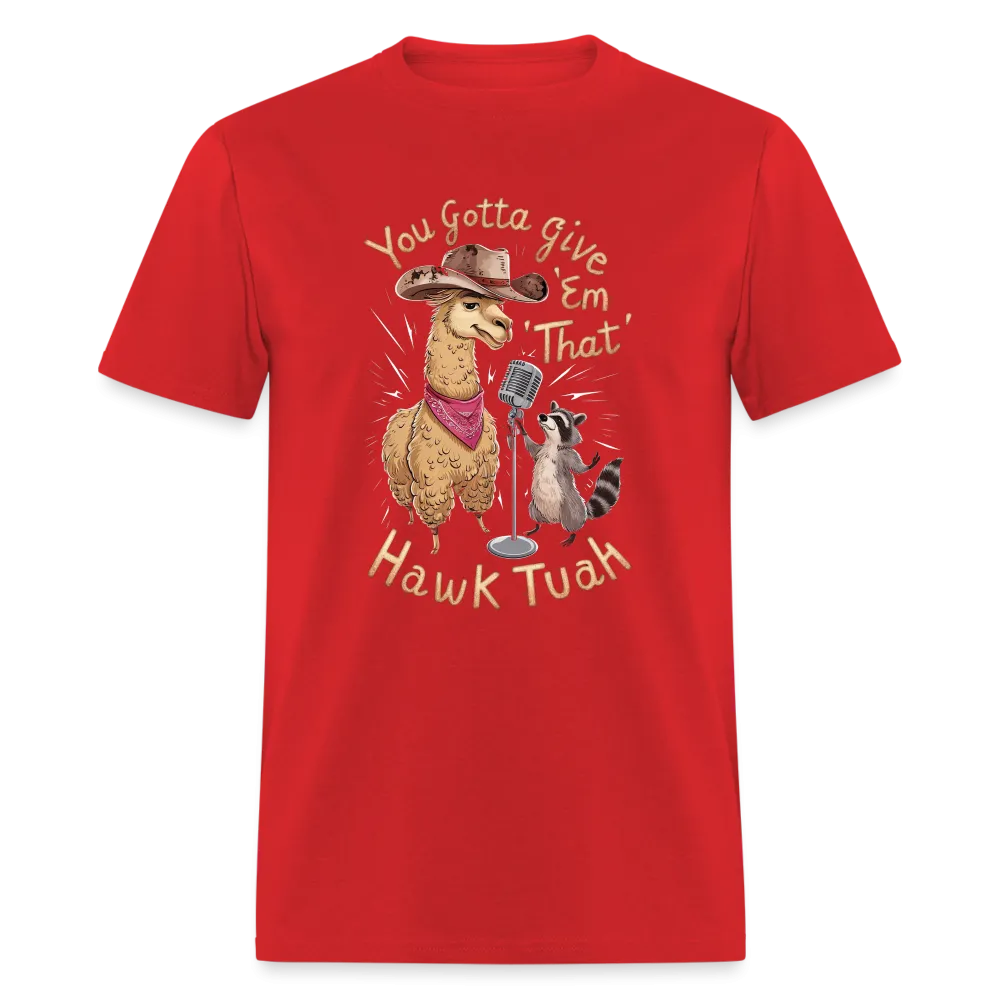 You Gotta Give 'Em That Hawk Tuah T-Shirt (Lama & Raccoon)